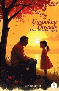 bokomslag Unspoken Threads: A Tale of Love And Legacy
