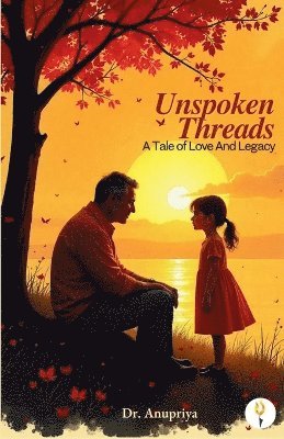 bokomslag Unspoken Threads: A Tale of Love And Legacy
