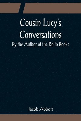 bokomslag Cousin Lucy's Conversations; By the Author of the Rollo Books