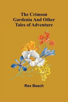 bokomslag The Crimson Gardenia and Other Tales of Adventure