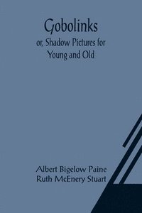 bokomslag Gobolinks; or, Shadow Pictures for Young and Old