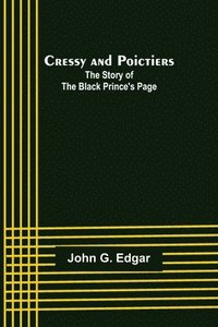 bokomslag Cressy and Poictiers; The Story of the Black Prince's Page