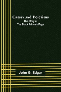 bokomslag Cressy and Poictiers; The Story of the Black Prince's Page