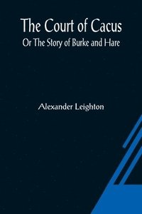 bokomslag The Court of Cacus; Or The Story of Burke and Hare