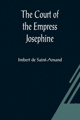 Imbert De Saint-Amand - Court of the Empress Josephine, Häftad
