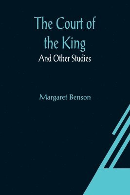Margaret Benson - Court of the King; And Other Studies, Häftad