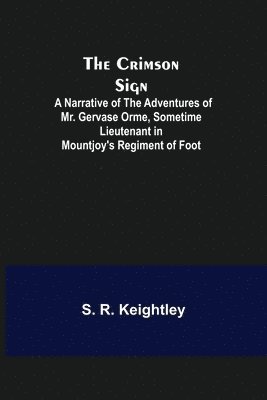 bokomslag The Crimson Sign; A Narrative of the Adventures of Mr. Gervase Orme, Sometime Lieutenant in Mountjoy's Regiment of Foot