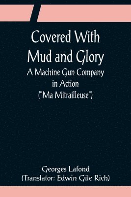 Georges LaFond, Georges Lafond - Covered With Mud and Glory; A Machine Gun Company in Action ("Ma Mitrailleuse"), Häftad