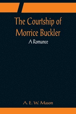 The Courtship of Morrice Buckler; A Romance 1