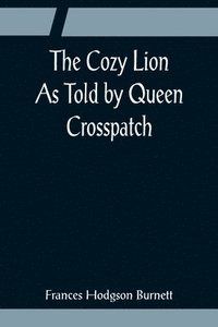 bokomslag The Cozy Lion; As Told by Queen Crosspatch