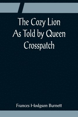 bokomslag The Cozy Lion; As Told by Queen Crosspatch