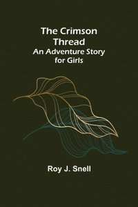 bokomslag Crimson Thread; An Adventure Story for Girls