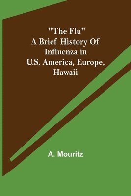 bokomslag "The Flu" a brief history of influenza in U.S. America, Europe, Hawaii