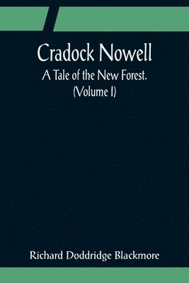 Richard Doddridge Blackmore - Cradock Nowell; A Tale of the New Forest. (Volume I), Häftad