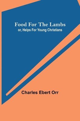 Food for the Lambs; or, Helps for Young Christians 1