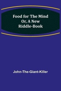 bokomslag Food for the Mind Or, A New Riddle-book