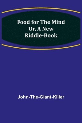 bokomslag Food for the Mind Or, A New Riddle-book