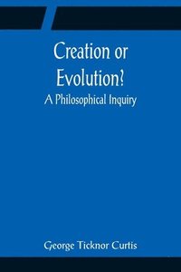 bokomslag Creation or Evolution? A Philosophical Inquiry
