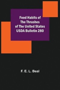 bokomslag Food Habits of the Thrushes of the United States USDA Bulletin 280
