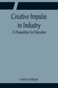 bokomslag Creative Impulse in Industry; A Proposition for Educators