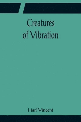 Harl Vincent - Creatures of Vibration, Häftad