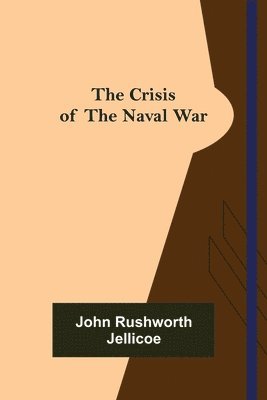 John Rushworth Jellicoe - Crisis of the Naval War, Häftad
