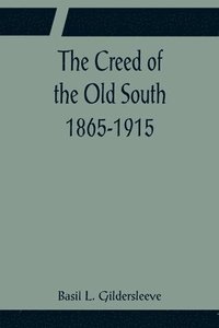 bokomslag The Creed of the Old South 1865-1915
