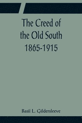 The Creed of the Old South 1865-1915 1