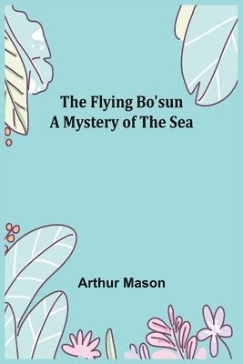 bokomslag The Flying Bo'sun A Mystery of the Sea