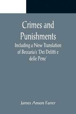 James Anson Farrer - Crimes and Punishments; Including a New Translation of Beccaria's 'Dei Delitti e delle Pene', Häftad