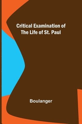 Critical Examination of the Life of St. Paul 1