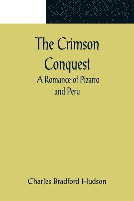 bokomslag The Crimson Conquest; A Romance of Pizarro and Peru