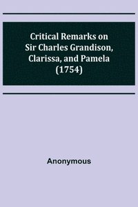 bokomslag Critical Remarks on Sir Charles Grandison, Clarissa, and Pamela (1754)