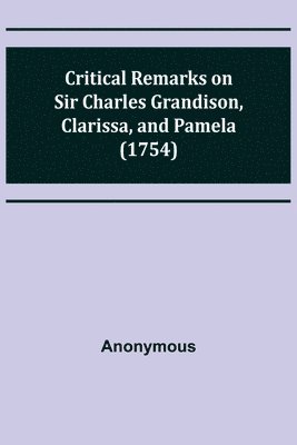 bokomslag Critical Remarks on Sir Charles Grandison, Clarissa, and Pamela (1754)