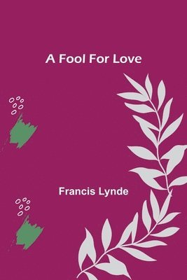 Francis Lynde - Fool For Love, Häftad