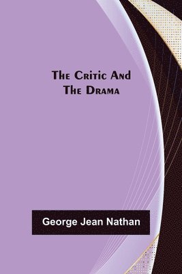George Jean Nathan - Critic and the Drama, Häftad