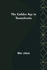bokomslag The Golden Age in Transylvania