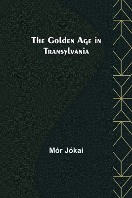 bokomslag The Golden Age in Transylvania