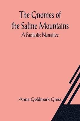 Anna Goldmark Gross - Gnomes of the Saline Mountains, Häftad
