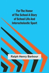 bokomslag For the Honor of the School A Story of School Life and Interscholastic Sport