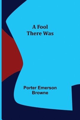 Porter Emerson Browne - Fool There Was, Häftad