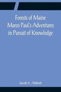 bokomslag Forests of Maine Marco Paul's Adventures in Pursuit of Knowledge