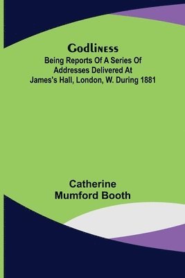 Catherine Mumford Booth - Godliness, Häftad