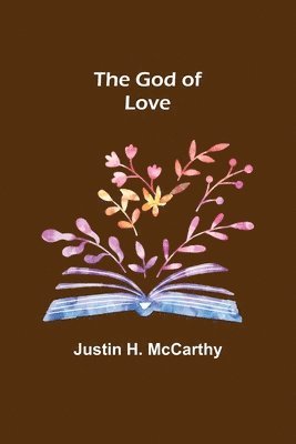 Justin H McCarthy, Justin H. McCarthy, Justin H. Mccarthy - God of Love, Häftad