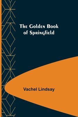 Vachel Lindsay - Golden Book of Springfield, Häftad