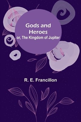 Gods and Heroes; or, The Kingdom of Jupiter 1