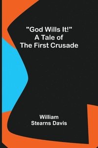 bokomslag God Wills It! A Tale of the First Crusade