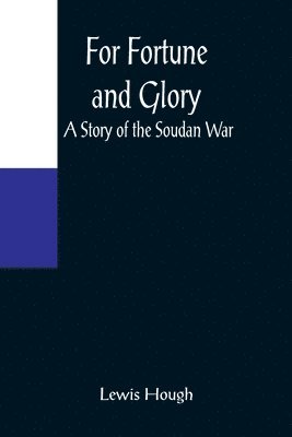 For Fortune and Glory A Story of the Soudan War 1