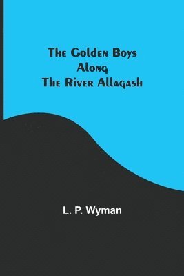 The Golden Boys Along the River Allagash 1