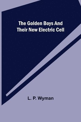 L P Wyman, L. P. Wyman - Golden Boys and Their New Electric Cell, Häftad